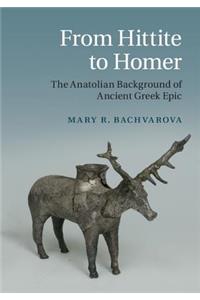 From Hittite to Homer: The Anatolian Background of Ancient Greek Epic