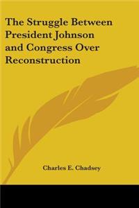 Struggle Between President Johnson and Congress Over Reconstruction