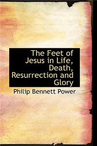 The Feet of Jesus in Life, Death, Resurrection and Glory