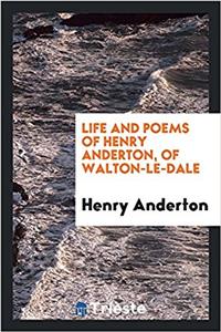 LIFE AND POEMS OF HENRY ANDERTON, OF WAL