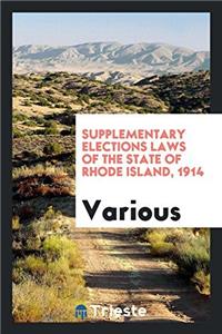 Supplementary Elections Laws of the State of Rhode Island, 1914