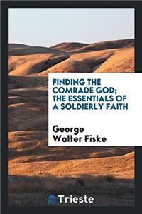 Finding the Comrade God; The Essentials of a Soldierly Faith