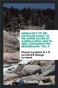 Genealogy of the Loveland Family in the United States of America from 1635 to 1892, Containing the Descendants of Thomas Loveland of Wethersfield, Now Glastonbury, Conn., Also English Notes, and Information Biographical, Historical and Traditional