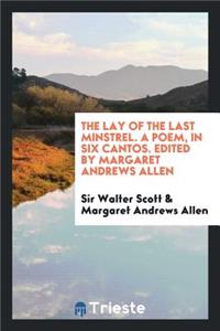 The Lay of the Last Minstrel. a Poem, in Six Cantos