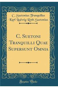 C. Suetoni Tranquilli Quae Supersunt Omnia (Classic Reprint)