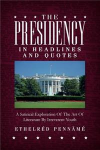 Presidency In Headlines And Quotes: A Satirical Exploration Of The Art Of Literature By Irreverent Youth