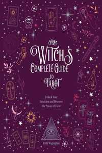 Witch's Complete Guide to Tarot: Unlock Your Intuition and Discover the Power of Tarot