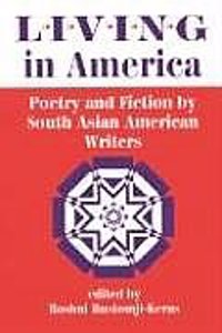 Living In America: Poetry And Fiction By South Asian American Writers