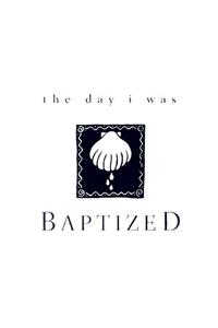 The Day I Was Baptized