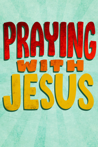 Praying with Jesus