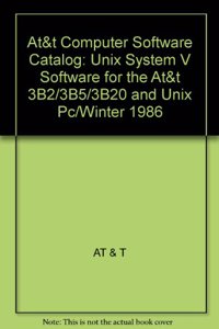 At&t Computer Software Catalog: Unix System V Software for the At&t 3B2/3B5/3B20 and Unix Pc/Winter 1986
