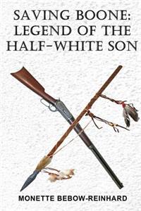 Saving Boone: Legend of the Half-White Son