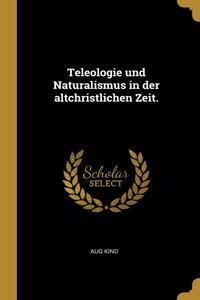 Teleologie und Naturalismus in der altchristlichen Zeit.