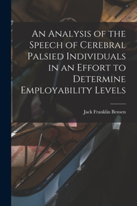 Analysis of the Speech of Cerebral Palsied Individuals in an Effort to Determine Employability Levels