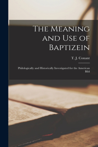 Meaning and use of Baptizein; Philologically and Historically Investigated for the American Bibl