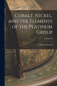 Cobalt, Nickel, and the Elements of the Platinum Group; Volume IX