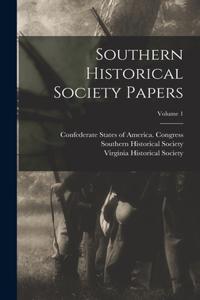 Southern Historical Society Papers; Volume 1