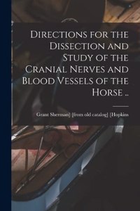 Directions for the Dissection and Study of the Cranial Nerves and Blood Vessels of the Horse ..