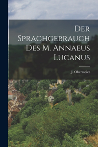 Der Sprachgebrauch des M. Annaeus Lucanus