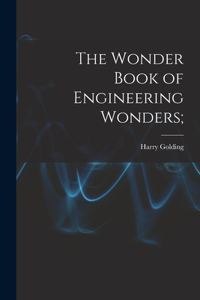 The Wonder Book of Engineering Wonders;