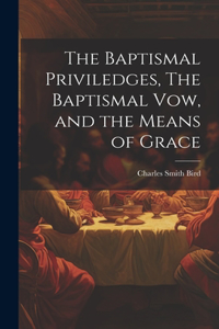 Baptismal Priviledges, The Baptismal Vow, and the Means of Grace