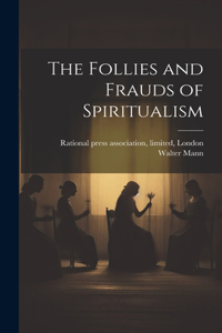 Follies and Frauds of Spiritualism