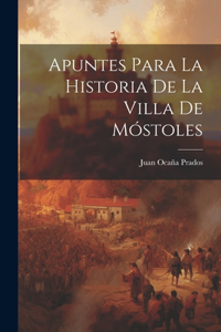 Apuntes Para La Historia De La Villa De Móstoles