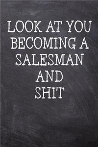 Look At You Becoming A Salesman And Shit