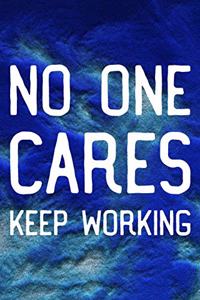 No One Cares Keep Working