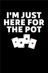 I'm Just Here For The Pot