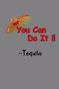 You Can Do It Tequila