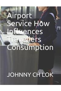 Airport Service How Influences Travellers Consumption