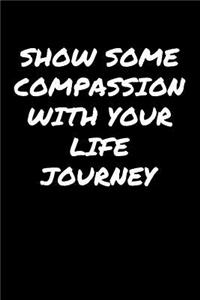 Show Some Compassion With Your Life Journey�