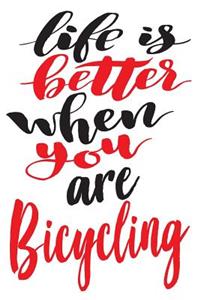 Life is Better When You Are Bicycling