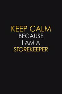 Keep Calm Because I Am A Storekeeper