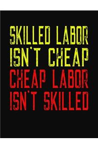 Skilled Labor Isn't Cheap Cheap Labor Isn't Skilled