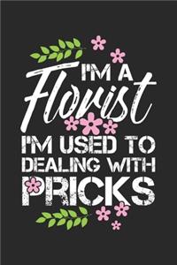 I'm A Florist I'm Used To Dealing With Pricks