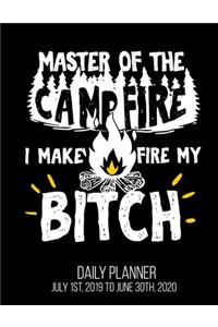 Master Of The Campfire I Make Fire My Bitch Daily Planner July 1st, 2019 To June 30th, 2020