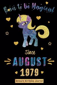 Born to be Magical Since August 1979 - Unicorn Birthday Journal