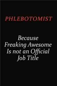 Phlebotomist Because Freaking Awesome Is Not An Official Job Title