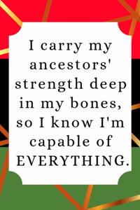 I Carry My Ancestors' Strength Deep in My Bones, So I Know I'm Capable of Everything.