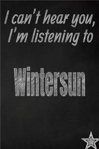 I Can't Hear You, I'm Listening to Wintersun Creative Writing Lined Journal