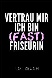 Vertrau Mir Ich Bin (Fast) Friseurin Notizbuch