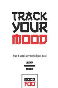 Track Your Mood - A Fun & Simple Way to Mind Your Mood - Mind Mood - Mood Foo(TM) - A Notebook, Journal, and Mood Tracker