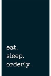 eat. sleep. orderly. - Lined Notebook
