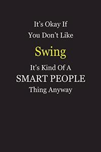 It's Okay If You Don't Like Swing It's Kind Of A Smart People Thing Anyway