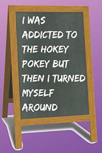 I Was Addicted to the Hokey Pokey Blank Lined Notebook Journal