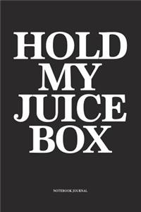Hold My Juice Box