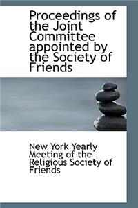 Proceedings of the Joint Committee Appointed by the Society of Friends