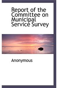 Report of the Committee on Municipal Service Survey